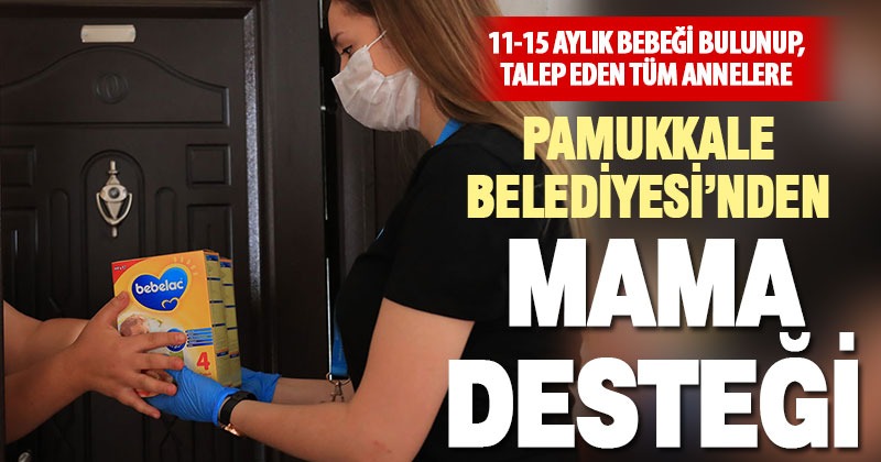 Pamukkale Belediyesi’nden 11-15 aylık bebeği bulunan ailelere mama desteği