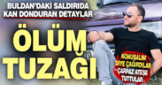 Buldan’daki saldırıda kan donduran detaylar
