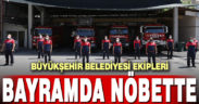 Büyükşehir ekipleri bayramda hizmet nöbetinde
