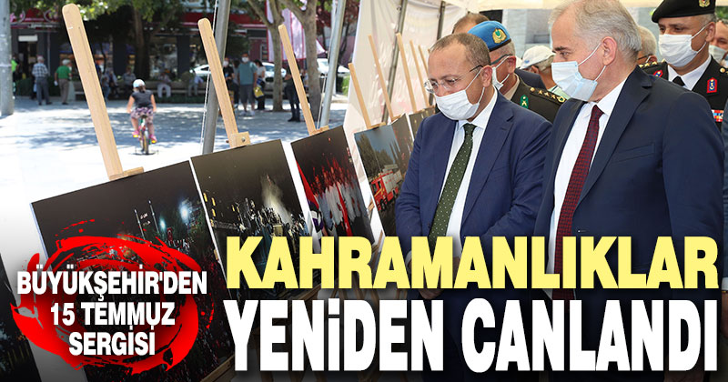Büyükşehir’den 15 Temmuz Sergisi