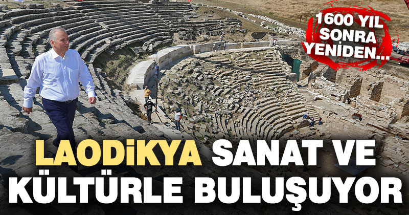 Laodikya 1600 yıl sonra sanat ve kültürle buluşuyor