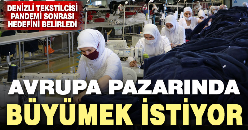 Denizlili tekstilci salgın sonrasında Avrupa pazarında büyümeyi hedefliyor