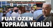 Denizlispor’un kurucularından Fuat Özen toprağa verildi