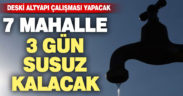 DESKİ’nin altyapı çalışması nedeniyle 7 mahalle 3 gün susuz kalacak