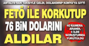 FETÖ ile korkutup 76 bin dolarını dolandırdılar, kısa sürede yakalandılar