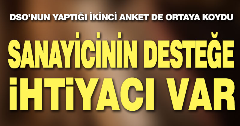 DSO’nun ankati yayınlandı, sanayicinin desteğe ihtiyacı var