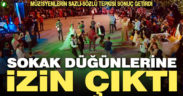 Denizli Hıfzıssıhha Meclisi’nden sokak düğünlerine izin çıktı