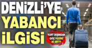 Denizli’ye yabancı ilgisi artıyor