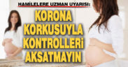 Hamilelere uzman uyarısı: ‘Korona korkusuyla kontrolleri aksatmayın’