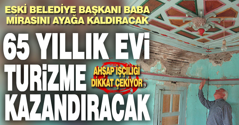 Kale’de ahşap işçiliğiyle dikkat çeken evde restorasyon hazırlığı