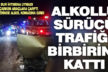 Trafiği birbirine katan sürücü alkol komasına girdi
