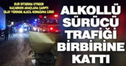 Trafiği birbirine katan sürücü alkol komasına girdi