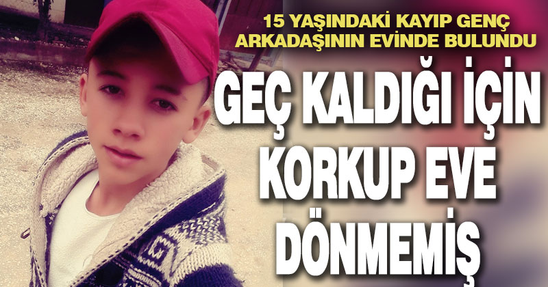 6 gündür kayıp olan 15 yaşındaki genç Acıpayam’da bulundu