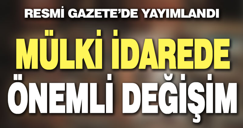 Mülki idarede önemli değişim