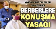 Koronavirüs önlemleri güncellendi, berberlere konuşma yasağı geldi