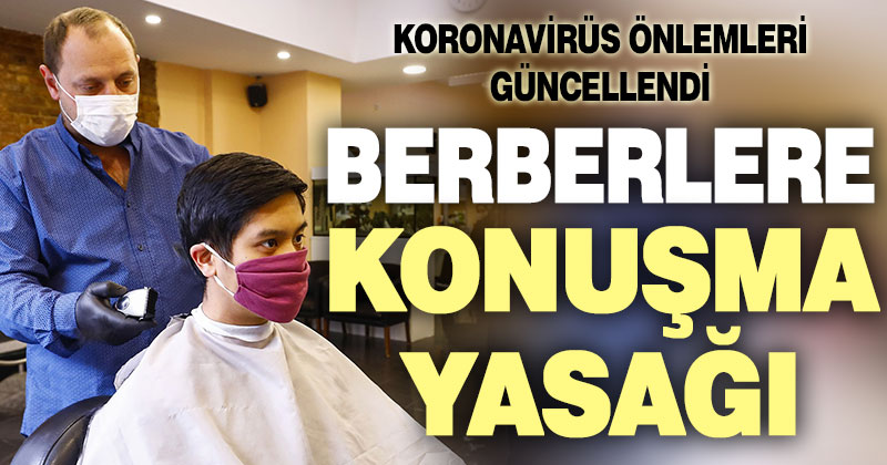 Koronavirüs önlemleri güncellendi, berberlere konuşma yasağı geldi
