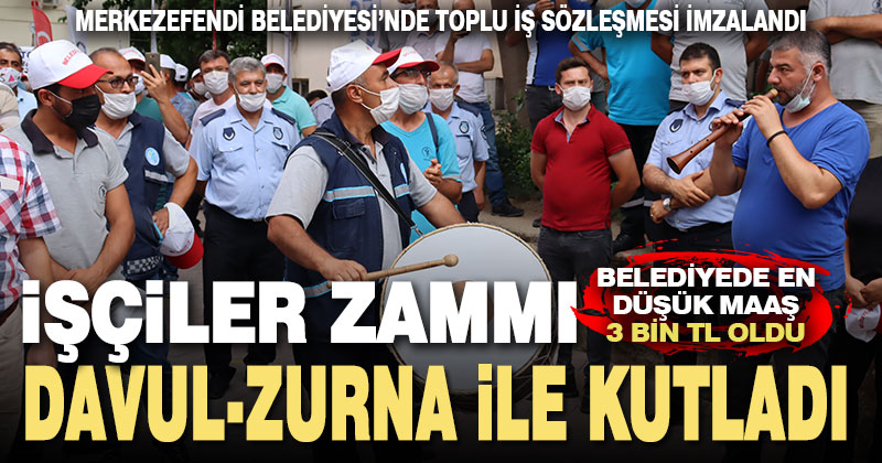 Merkezefendi Belediyesi işçileri zammı davul zurna ile kutladı