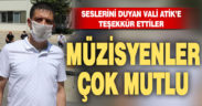 Müzisyenler seslerini duyan Vali Atik’e teşekkür etti