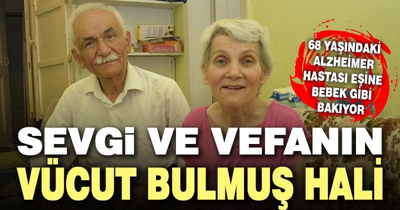 Alzheimer hastası eşine gözü gibi bakıyor