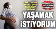 Denizli’de karnında 15 kiloluk tümör taşıyan kadın yardım bekliyor
