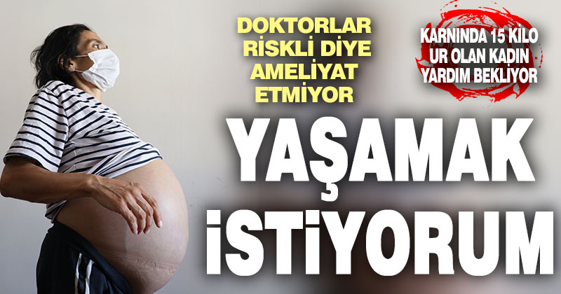 Denizli’de karnında 15 kiloluk tümör taşıyan kadın yardım bekliyor