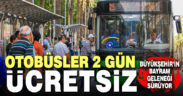 Otobüsler bayramın ilk 2 günü ücretsiz