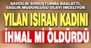 Kale’de ölümle sonuçlanan ihmal iddiası