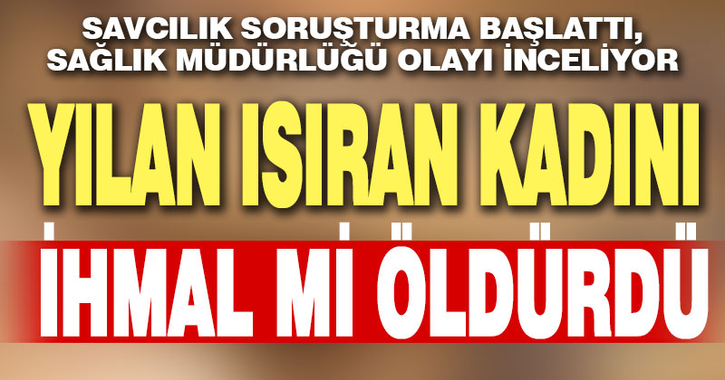 Kale’de ölümle sonuçlanan ihmal iddiası