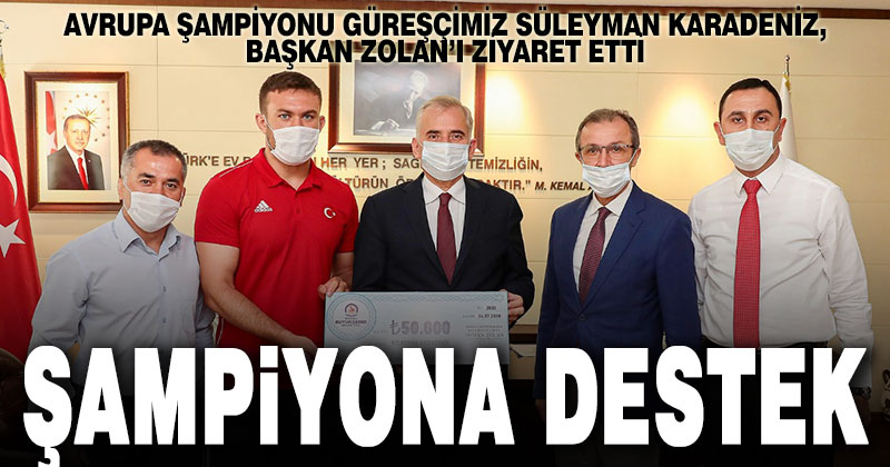 Avrupa Şampiyonu güreşçiye Başkan Zolan’dan destek