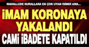 İmam koronaya yakalandı, cami kapatıldı