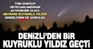 Neowise kuyruklu yıldızı Denizli’den de çıplak gözle izlendi