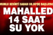 5 mahallede 14 saatlik su kesintisi yapılacak