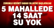 5 mahallede 14 saatlik su kesintisi yapılacak