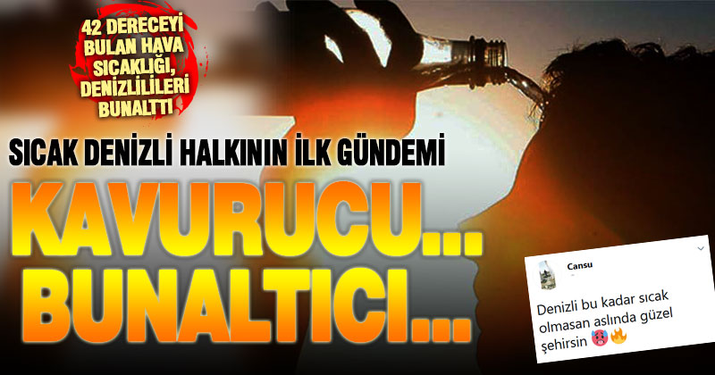 42 dereceyi bulan sıcaklık Denizlililerin gündeminin ilk sırasında