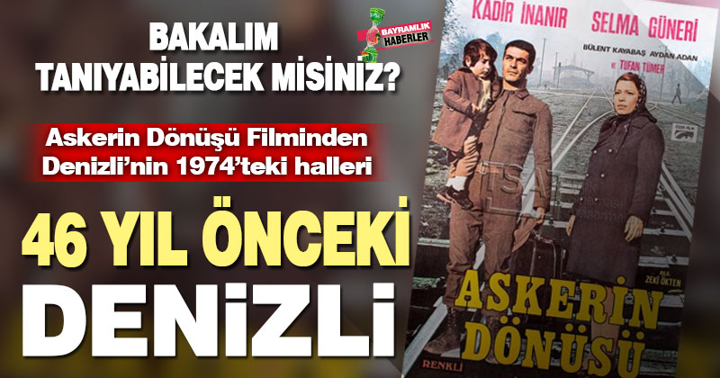 Askerin Dönüşü filminden Denizli’nin tarihi görüntüleri