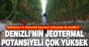 Çiloğlu: Denizli’nin jeotermal potansiyeli çok yüksek
