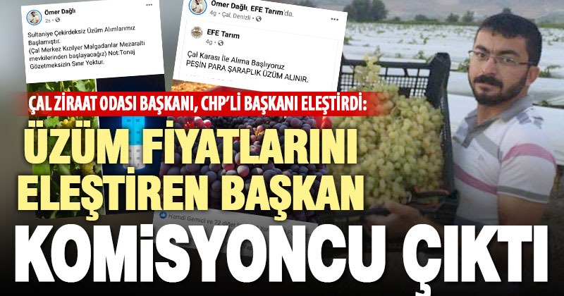 Çal Ziraat Odası Başkanı CHP ilçe Başkanını eleştirdi: Üzüm fiyatlarını eleştiren başkan komisyoncu çıktı