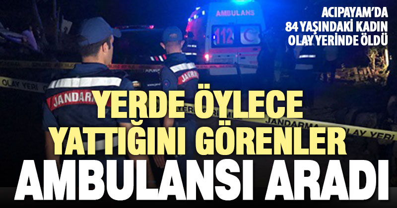 Acıpayam’da 84 yaşındaki kadının evinin önünde cansız bedeni bulundu
