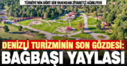 Yayla turizminin merkezi: Denizli Teleferik ve Bağbaşı Yaylası