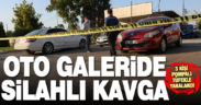 Oto galeride çıkan silahlı kavgada 3 kişi yaralandı