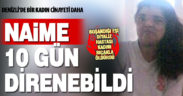 Terk ettiği kocası tarafından bıçaklanan diyaliz hastası Naime, yaşama tutunamadı