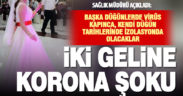 Başka düğünlerde virüs kapan iki gelin, kendi düğün tarihlerinde karantinada olacak