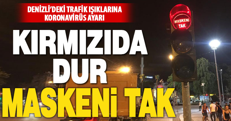 Trafik ışıklarına ‘maskeni tak’ uyarısı