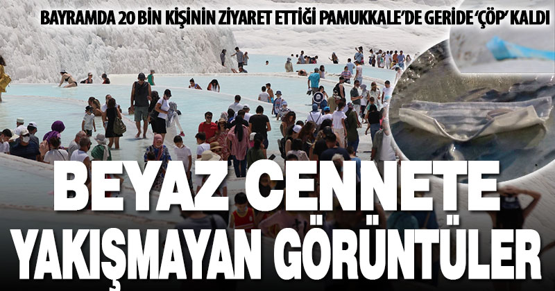 Beyaz Cennet’e yakışmayan görüntüler