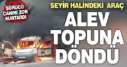 Seyir halindeki araç alev topuna döndü
