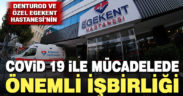 DENTUROD ve Özel Egekent Hastanesi COVİD 19 ile mücadelede işbirliği yaptı
