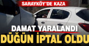 Sarayköy’de kaza. Damat yaralandı, düğün iptal edildi
