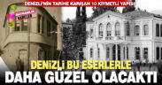 Bu eserler yıkılmasa, Denizli belki de çok daha güzel olacaktı