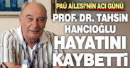 Prof. Dr. Tahsin Hancıoğlu hayatını kaybetti