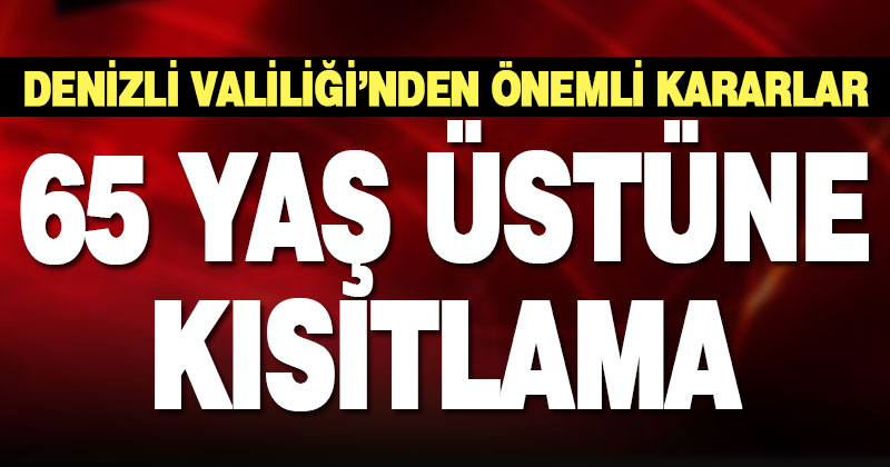 Denizli’de 65 yaş üstüne sınırlama